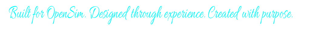 Built for OpenSim. Designed through experience. Created with purpose.